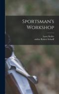 Sportsman's Workshop di Larry Koller edito da LIGHTNING SOURCE INC