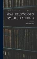 Waller_sociology_of_teaching edito da LIGHTNING SOURCE INC