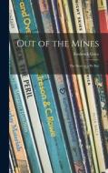 Out of the Mines; the Story of a Pit Boy di Frederick Grice edito da LIGHTNING SOURCE INC