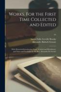 Works. For the First Time Collected and Edited: With Memorial-introduction: Essay, Critical and Elucidatory; and Notes and Facsimiles by the Rev. Alex di Alexander Balloch Grosart edito da LIGHTNING SOURCE INC