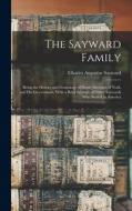 The Sayward Family: Being the History and Genealogy of Henry Sayward of York, and his Descendants, With a Brief Account of Other Saywards edito da LEGARE STREET PR