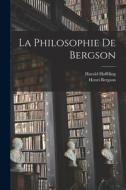 La Philosophie De Bergson di Harald Høffding, Henri Louis Bergson edito da LEGARE STREET PR