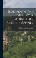 Jedermann, Das Spiel Vom Sterben Des Reichen Mannes di Hugo Von Hofmannsthal edito da LEGARE STREET PR