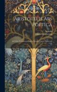 Aristotelis Ars Poëtica: Ad Fidem Potissimum Codicis Antiquissimi Ac (Parisiensis 1741) di Aristotle, Friedrich Ueberweg edito da LEGARE STREET PR
