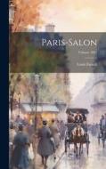 Paris-Salon; Volume 1891 di Louis Enault edito da LEGARE STREET PR