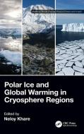 Polar Ice And Global Warming In Cryosphere Regions edito da Taylor & Francis Ltd