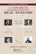 A Concrete Introduction To Real Analysis di Robert Carlson edito da Taylor & Francis Ltd