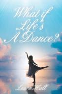 What if Life's A Dance? di Laura Hall edito da Christian Faith Publishing, Inc