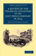 A Review of the Financial Situation of the East India             Company di Henry St George Tucker edito da Cambridge University Press