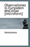 Observationes In Euripidem Miscellae [microform] di Anonymous edito da Bibliolife
