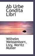 Ab Urbe Condita Libri di Wilhelm Weissenborn, Livy, Moritz Wilhelm Gotthard Mller, Moritz Muller edito da Bibliolife