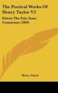 The Poetical Works of Henry Taylor V2: Edwin the Fair, Isaac Comnenus (1864) di Henry Taylor edito da Kessinger Publishing