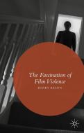 The Fascination of Film Violence di Henry Bacon edito da Palgrave Macmillan