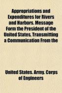 Appropriations And Expenditures For Rive di United States Army Corps of Engineers edito da General Books