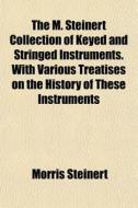 The M. Steinert Collection Of Keyed And di Morris Steinert edito da General Books