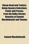 Sheep-head And Trotters, Being Savoury S di Samuel Mucklebackit edito da General Books