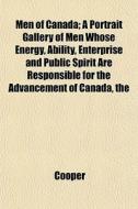 Men Of Canada; A Portrait Gallery Of Men di James Cooper edito da General Books