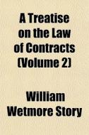 A Treatise On The Law Of Contracts Volu di William Wetmore Story edito da General Books