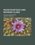 Ricketicketack and Wooden Clara; Two Tales in One Volume di Hendrik Conscience edito da Rarebooksclub.com