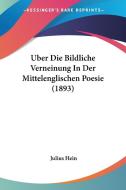 Uber Die Bildliche Verneinung in Der Mittelenglischen Poesie (1893) di Julius Hein edito da Kessinger Publishing