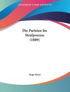 Die Parteien Im Strafprozess (1889) di Hugo Meyer edito da Kessinger Publishing