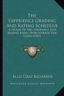 The Experience Grading and Rating Schedule: A System of Fire Insurance Rate Making Based Upon Average Fire Costs (1921) di Ellis Gray Richards edito da Kessinger Publishing