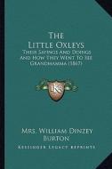 The Little Oxleys: Their Sayings and Doings and How They Went to See Grandmamma (1867) di Mrs William Dinzey Burton edito da Kessinger Publishing