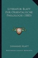 Literatur Blatt Fur Orientalische Philologie (1885) di Johannes Klatt edito da Kessinger Publishing