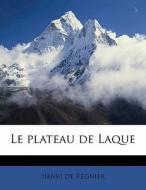 Le Plateau De Laque di Henri de Regnier, Henri De R. Gnier edito da Nabu Press
