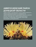 Amvrosievskii Rai On Donetskoi Oblasti di Istochnik Wikipedia edito da Books LLC, Wiki Series