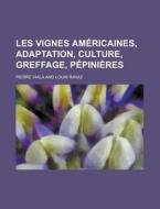 Les Vignes Americaines, Adaptation, Culture, Greffage, Pepinieres di Pierre Viala edito da General Books Llc