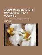 A View Of Society And Manners In Italy (volume 2); With Anecdotes Relating To Some Eminent Characters di John Moore edito da General Books Llc