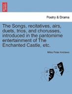 The Songs, recitatives, airs, duets, trios, and chorusses, introduced in the pantomime entertainment of The Enchanted Ca di Miles Peter Andrews edito da British Library, Historical Print Editions