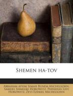 Shemen Ha-Tov di Abraham Ayyim Simah Bunem Michelsohn, Samuel Shmelke Horowitz, Phinehas Levi Horowitz edito da Nabu Press