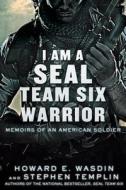 I Am a Seal Team Six Warrior: Memoirs of an American Soldier di Howard E. Wasdin, Stephen Templin edito da GRIFFIN