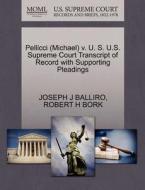 Pellicci (michael) V. U. S. U.s. Supreme Court Transcript Of Record With Supporting Pleadings di Joseph J Balliro, Robert H Bork edito da Gale, U.s. Supreme Court Records