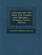 Lebenskunde: Ein Buch Fur Knaben Und Madchen di Friedrich Wilhelm Foerster edito da Nabu Press
