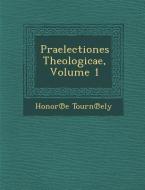 Praelectiones Theologicae, Volume 1 di Honore Tournely edito da SARASWATI PR