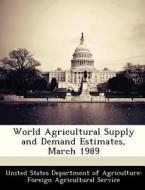 World Agricultural Supply And Demand Estimates, March 1989 edito da Bibliogov