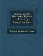 Reden an Die Deutsche Nation - Primary Source Edition di Johann Gottlieb Fichte edito da Nabu Press