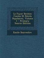 Le Foyer Breton: Contes Et Recits Populaires, Volume 1 - Primary Source Edition di Emile Souvestre edito da Nabu Press