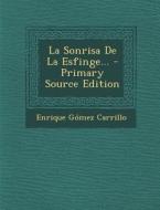 La Sonrisa de La Esfinge... - Primary Source Edition di Enrique Gomez Carrillo edito da Nabu Press