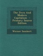 The Jews and Modern Capitalism - Primary Source Edition di Werner Sombert edito da Nabu Press