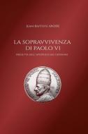 La sopravvivenza di Paolo VI predetta dall' apostolo San Giovanni di Jean-Baptiste André edito da Lulu.com