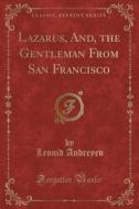 Lazarus, And, The Gentleman From San Francisco (classic Reprint) di Leonid Andreyev edito da Forgotten Books
