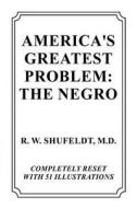 AMERICA'S GREATEST PROBLEM di R. W. Shufeldt edito da Blurb