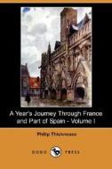 A Year\'s Journey Through France And Part Of Spain - Volume I (dodo Press) di Philip Thicknesse edito da Dodo Press