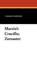 Marzio's Crucifix; Zoroaster di F. Marion Crawford edito da Wildside Press