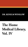 The Home Medical Library, Vol. IV di Kenelm Winslow edito da Wildside Press