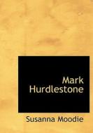 Mark Hurdlestone di Susanna Moodie edito da BiblioLife